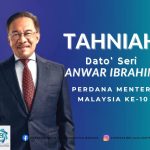 Tahniah ! Dato’ Seri Anwar Ibrahim atas perlantikan sebagai Perdana Menteri Malaysia yang ke-10